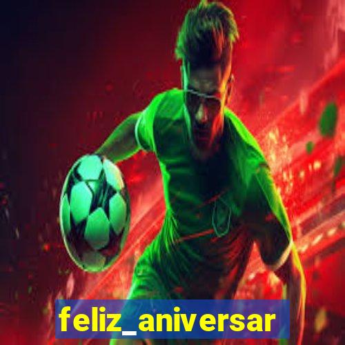 http://paraorkut9.com/mensagens/imagens/feliz_aniversario/feliz_aniversario-132.jpg